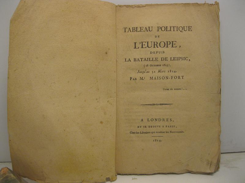 TABLEAU POLITIQUE DE L'EUROPE, depuis la bataille de Leipsic, ( 18 octobre 1813 ) jusqu'au 31 mars 1814